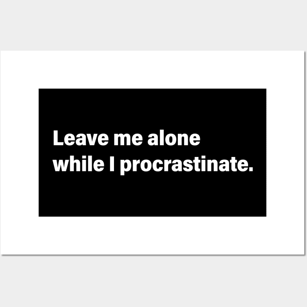 Leave me alone while I procrastinate Wall Art by AKdesign